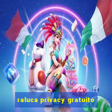 raluca privacy gratuito